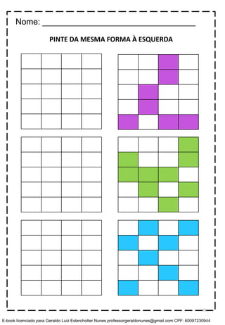 PINTE DA MESMA FORMA À ESQUERDA
Nome: _________________________________
95
E-book licenciado para Geraldo Luiz Esterchotter Nunes professorgeraldonunes@gmail.com CPF: 60097230944
 