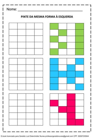 PINTE DA MESMA FORMA À ESQUERDA
Nome: _________________________________
96
E-book licenciado para Geraldo Luiz Esterchotter Nunes professorgeraldonunes@gmail.com CPF: 60097230944
 