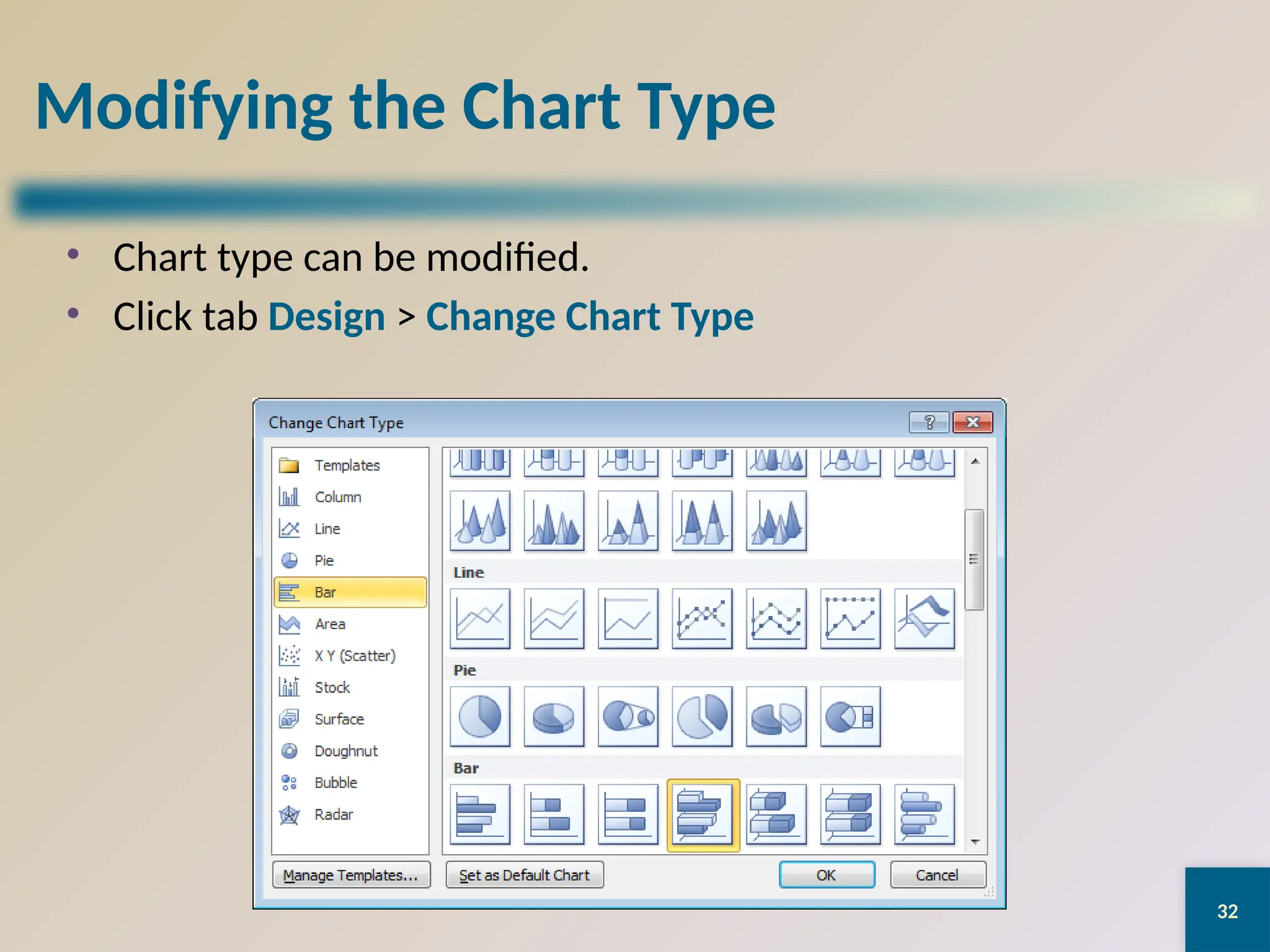 32
Modifying the Chart Type
• Chart type can be modified.
• Click tab Design > Change Chart Type
 