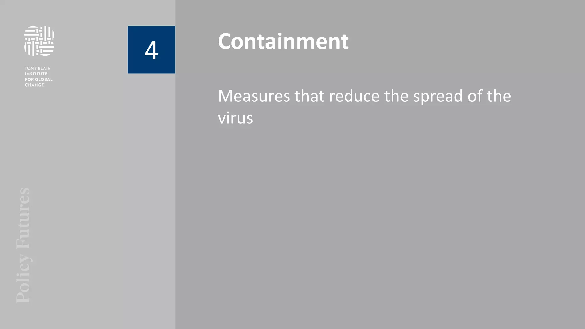 Containment
Measures that reduce the spread of the
virus
4
 