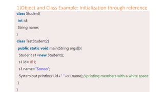 1)Object and Class Example: Initialization through reference
 