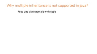 Why multiple inheritance is not supported in java?
Read and give example with code
 