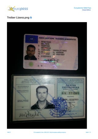 Europäischer Skills-Pass
Giorgos Beltsos
Treiber Lizenz.png
18/8/15 © Europäische Union, 2002-2015 | http://europass.cedefop.europa.eu Seite 4 / 9
 