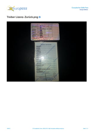 Europäischer Skills-Pass
Giorgos Beltsos
Treiber Lizenz- Zurück.png
18/8/15 © Europäische Union, 2002-2015 | http://europass.cedefop.europa.eu Seite 5 / 9
 