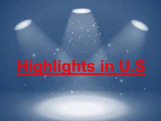 Highlights in US
Highlights in U.S
 