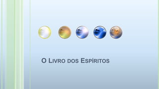 O LIVRO DOS ESPÍRITOS
 