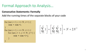 Formal Approach to Analysis…
Consecutive Statements: Formally
Add the running times of the separate blocks of your code
25
 