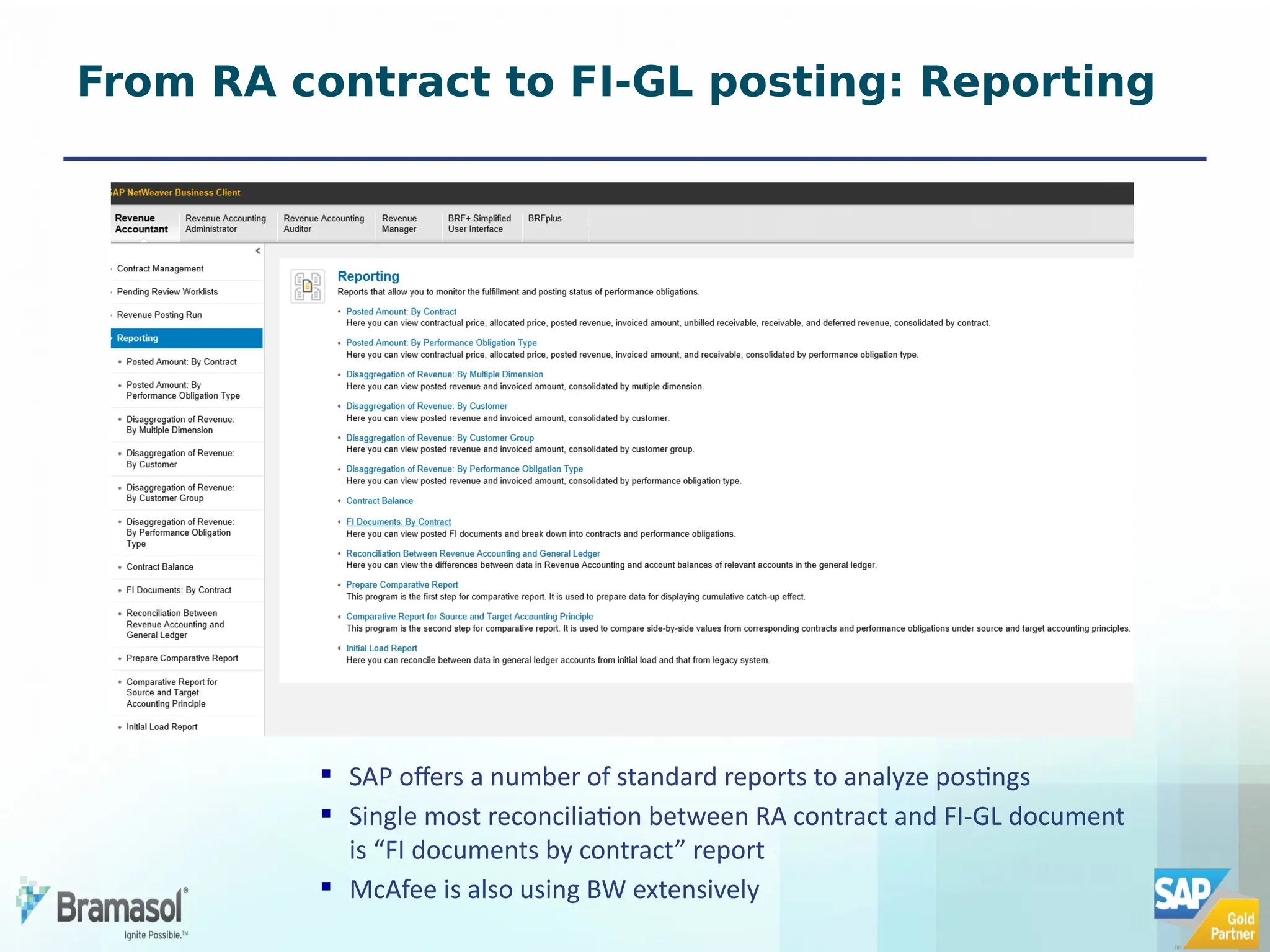From RA contract to FI-GL posting: Reporting
 SAP offers a number of standard reports to analyze postings
 Single most reconciliation between RA contract and FI-GL document
is “FI documents by contract” report
 McAfee is also using BW extensively
 