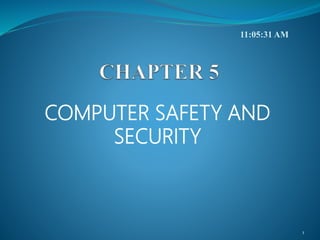 COMPUTER SAFETY AND
SECURITY
1
11:05:31 AM
 