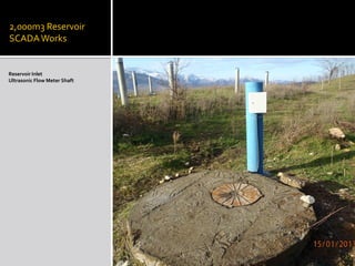 2,000m3 Reservoir SCADA Works 
Reservoir Inlet 
Ultrasonic Flow Meter Shaft  