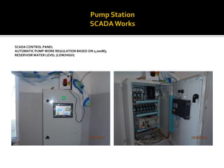SCADA CONTROL PANEL 
AUTOMATIC PUMP WORK REGULATION BASED ON 2,000M3 RESERVOIR WATER LEVEL (LOW/HIGH)  