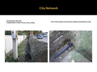 SECONDARY PIPELINE 
(TAMAR MEPE STREET PE100, PN10, DN63) 
PE EF PIPE SADDLE FOR HOUSE CONNECTION SERVICE LINE  
