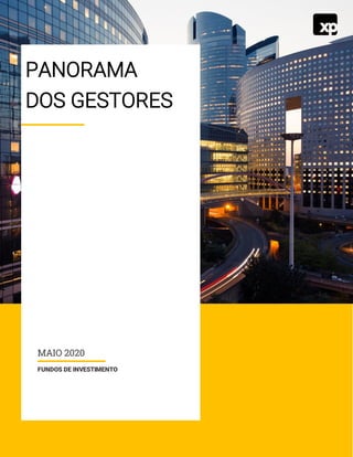 MAIO 2020
FUNDOS DE INVESTIMENTO
PANORAMA
DOS GESTORES
 