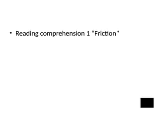 • Reading comprehension 1 “Friction”
 