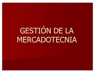 GESTIÓN DE LAGESTIÓN DE LA
MERCADOTECNIAMERCADOTECNIA
 