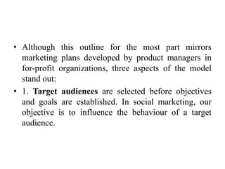 • Although this outline for the most part mirrors
marketing plans developed by product managers in
for-profit organization...