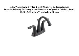 Delta Wasserhahn Dryden 2-Griff Centerset Badarmatur mit
Diamantdichtung Technologie und Metall-Ablaufgarnitur Modern 5.00 x
10.50 x 5.00 inches Venezianische Bronze
 