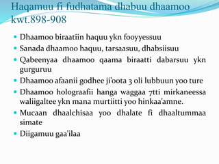 Haqamuu fi fudhatama dhabuu dhaamoo
kwt.898-908
 Dhaamoo biraatiin haquu ykn fooyyessuu
 Sanada dhaamoo haquu, tarsaasuu...