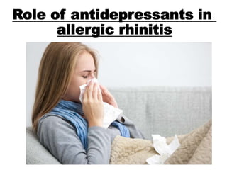 Role of antidepressants in
allergic rhinitis
 