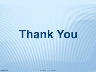 Thank You
July,2015
10
Wireless ECG System
 