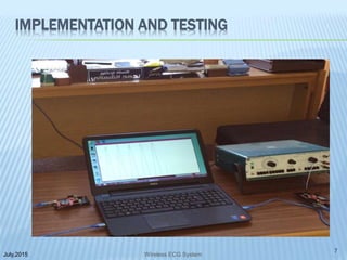 IMPLEMENTATION AND TESTING
July,2015
7
Wireless ECG System
 