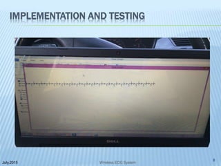 IMPLEMENTATION AND TESTING
July,2015
8
Wireless ECG System
 