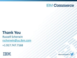 Thank You
Russell Scherwin
rscherwin@us.ibm.com
+1.917.747.7168
 