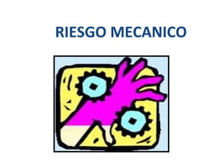RIESGO MECANICO
 