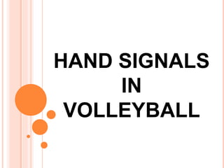 HAND SIGNALS
IN
VOLLEYBALL
 
