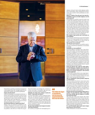 E+Fim-de-Semana 7Sexta-feira, 25 de Setembro 2015
nhamos. Acima de tudo, tenho algumas sauda-
des da adrenalina, desse chamamento perma-
nente para resolver vários problemas ao mes-
motempo.
Quem o conhece bem diz que tem uma ho-
nestidade à prova de bala: alguma vez foi
posta à prova?
Honestidade no sentido de que há coisas com
as quais não podemos pactuar, pois têm a ver
com os nossos princípios. Nunca fui confronta-
do com situações de corrupção, de me quere-
rem comprar. Mas fui confrontado com situa-
ções em que temos de tomar decisões que não
são só nossas. Fazemos parte do colectivo que é
oGoverno.Muitasvezes,onossopontodevista
nãopodevalercomoentendemos,éprecisone-
gociar, arranjar compromissos. Mas há linhas
que não podemos atravessar sob pena de colo-
caremcausaaquiloemqueacreditamos.
Diz sempre o que pensa: por convicção ou
necessidade?
Porconvicção.Ensinaram-mequenãoébonito
mentir, tive sempre grande horror à mentira e
entendo que a verdade deve ser dita. E isso, na
política,tambémémuitoimportante.
Não perdoa uma mentira?
Não. Muitos que andaram na política apren-
demqueosmentirososapanham-secommuita
facilidade.
Desiludiu-se com a política?
De forma alguma. Considero que é uma activi-
dade muito nobre. Os países precisam de pes-
soas que se dediquem a ela. Tenho muito res-
peito pelos políticos, mas nem sempre estarei
agradado pela forma como a política é feita. É
preciso distinguir aquilo que é a actividade po-
lítica essencial do que é a espuma diária e da in-
triga.E,aí,osórgãosdecomunicaçãodesenvol-
vemmuitoessaespumaemtornodaactividade
política. Entender que a política é viver um
pouco nesse foguetório mediático é uma visão
limitada e não antevejo grande futuro a quem
pretendafazê-lasódessaforma.
Seria de esperar que, após ter sido minis-
tro das Finanças, ocupasse um cargo de al-
guma relevância numa empresa ou num
Banco. Os convites surgiram e não aceitou
ou não surgiram?
Não tem de ser assim. Estou num cargo impor-
tante, na Faculdade de Economia do Porto, co-
laboro com a Porto Business School nos seus
MBAeessaéumaposiçãoimportante.
Não se imaginaria numa grande empresa
ou num banco?
Tive um convite há poucos meses para uma
instituição financeira que acabou por não se
concretizar. Isso é, de alguma forma, uma ima-
gem que se criou dos ex-ministros, em particu-
lar das Finanças: têm sempre de acabar com
aquilo que costuma chamar-se ‘um grande ta-
cho’. Sinto-me bem no que estou a fazer, estou
debemcomavidaecomosoutros.
Pessoas que lhe são próximas dizem que o
senhor “é uma lição de vida”. Sente que
tem uma missão, que já cumpriu, ou ainda
tem mais para dar?
Não sinto que tenha uma missão. Não tenho
qualquerilusãoquantoaisso.Procurodarsem-
pre o meu melhor: ser um bom amigo, estar de
bem com a minha família, ser um bom pai, um
bom marido, um bom avô, um bom professor.
Falaremmissãoéisso:poderdarsempreomeu
melhornasmaisvariadasfacetas.
E o avô Fernando agora tem mais tempo
para brincar com os netos?
Tenho,felizmente.Eéumacoisamuitoboa.
humorfosseoquefosse,semdeixartransparecer
a preocupação para não contagiar quem iria ser
importanteaajudar-mearesolverproblemas.
O que o tira do sério?
Faltadeintegridadeouseriedadeintelectual-a
forma como se distorcem factos, como às vezes
se procura imputar intenções, pegar em coisas
que dissemos e querer dar a entender que que-
ríamos dizer uma coisa diferente - e a falta de
rigor. Ver falta de rigor e coerência em termos
deargumentaçãotira-medosério.
Já tentaram distorcer aquilo que disse?
Muitas vezes, em especial, nos debates na As-
sembleia. Chegámos a um ponto em que quase
se considera normal que as coisas sejam assim
em política e não deve ser. O facto de ser pro-
fessor há muitos anos obriga-me a encarar as
coisas com rigor e seriedade, algo que nem
sempreseencontranodebatepolítico.
Falando em rigor: faz ‘contas à moda do
Norte’. O que quer isto dizer?
O termo mais usado é contas à moda do Porto,
algo que, em termos mais gerais, chamamos o
conceito do utilizador-pagador: ‘gastaste, pa-
gas.’ Se vamos a um café ou restaurante, cada
umpagaasuaparte.Nofundo,éumaculturade
partilha dos encargos e dos custos, algo que me
parece saudável e deveria ser praticado de
modomaisgeneralizado.
De que tem saudades nos tempos do minis-
tério das Finanças?
Do convívio, do espírito de entreajuda que tí-
“Verfaltaderigor
ecoerência
emtermosde
argumentação
tira-medosério
 