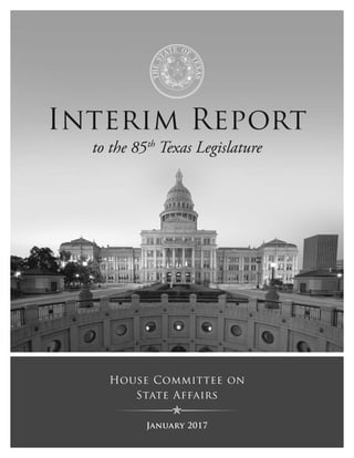 Interim Report
to the 85th
Texas Legislature
House Committee on
State Affairs
January 2017
 