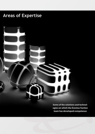 Someofthesolutionsandtechnol-
ogiesonwhichtheEventusFaction
teamhasdevelopedcompetence
AreasofExpertise
 