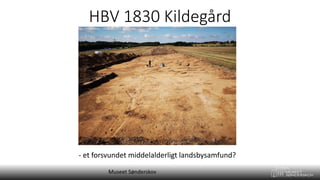 HBV 1830 Kildegård
- et forsvundet middelalderligt landsbysamfund?
Museet Sønderskov
 