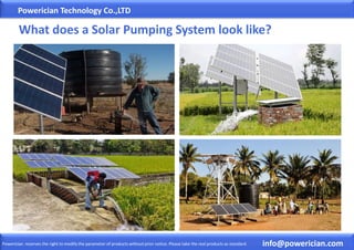 Powerician Technology Co.,LTD
info@powerician.comPowerician reserves the right to modify the parameter of products without prior notice. Please take the real products as standard.
What does a Solar Pumping System look like?
 