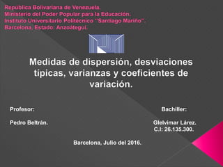 Profesor: Bachiller:
Pedro Beltrán. Glelvimar Lárez.
C.I: 26.135.300.
Barcelona, Julio del 2016.
 