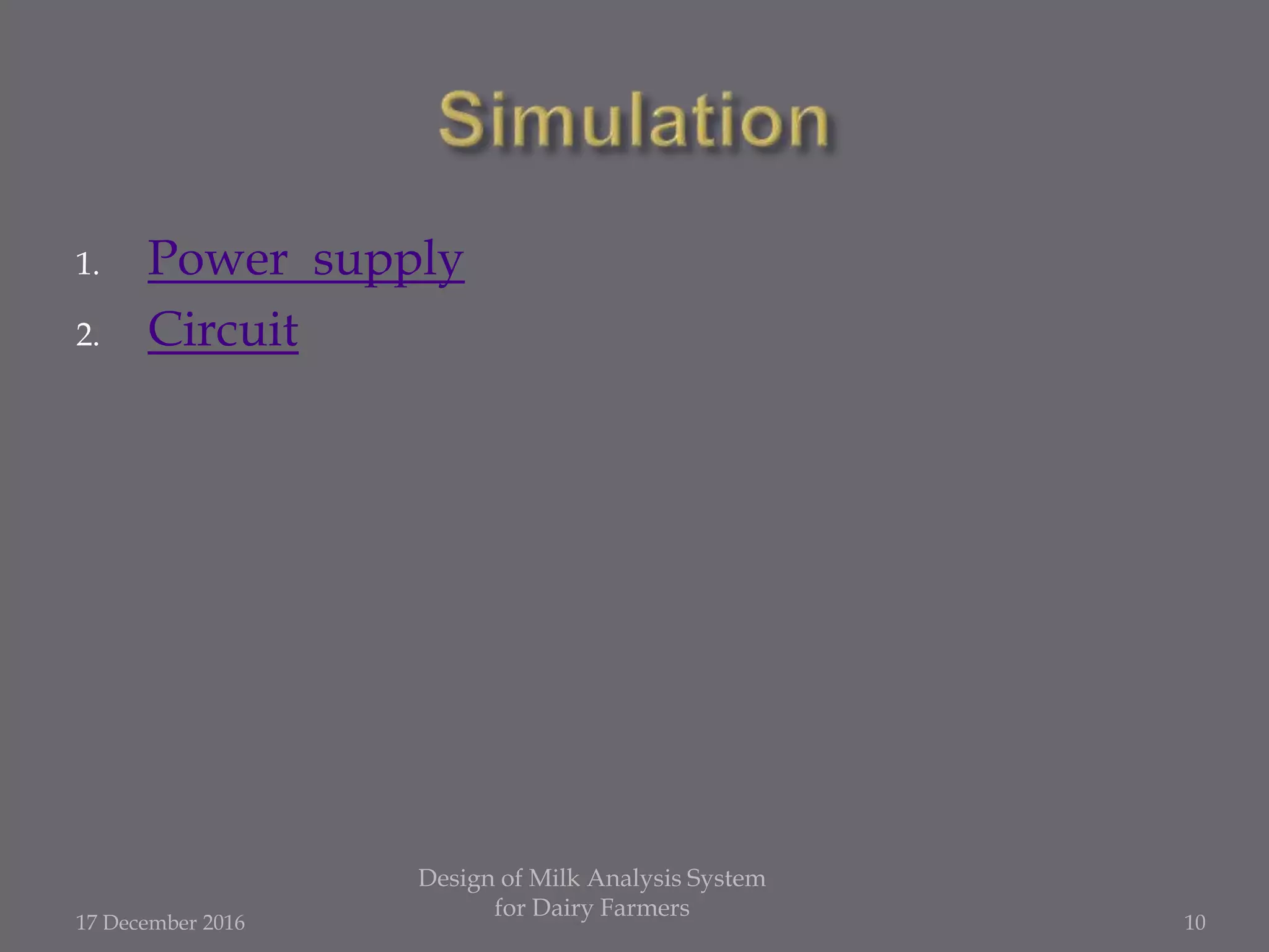 1. Power supply
2. Circuit
17 December 2016
Design of Milk Analysis System
for Dairy Farmers
10
 