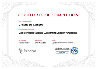 Cristina De Campos
CareCertificateStandard09:LearningDisabilityAwareness
24th March 2016 24th March 2017 A (100%) Based on knowledge assessment
 
