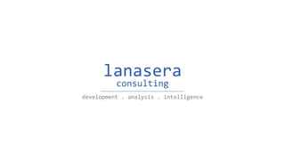 lanasera
development . analysis . intelligence
consulting
 