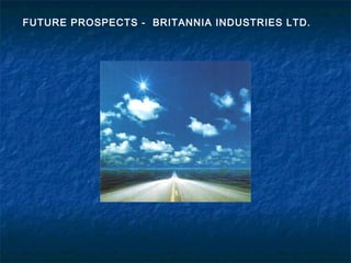 FUTURE PROSPECTS - BRITANNIA INDUSTRIES LTD.
 