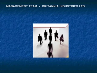 MANAGEMENT TEAM - BRITANNIA INDUSTRIES LTD.
 
