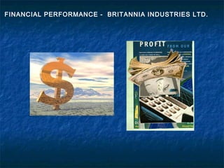 FINANCIAL PERFORMANCE - BRITANNIA INDUSTRIES LTD.
 