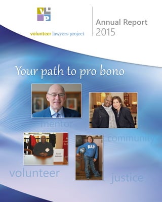 1
Annual Report
2015
volunteer
community
justice
mentor
Your path to pro bono
 