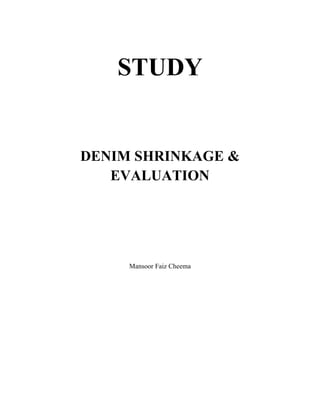 STUDY
DENIM SHRINKAGE &
EVALUATION
Mansoor Faiz Cheema
 