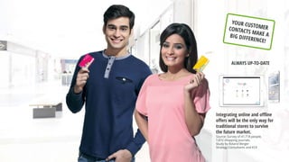 ALWAYS UP-TO-DATE
Integrating online and offline
offers will be the only way for
traditional stores to survive
the future market.
Source: Survey of 41,718 people,
1,872 shopping journals.
Study by Roland Berger
Strategy Consultants and ECE
 