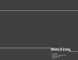Whitni R Irving
2-Year Program
342Town Pond Rd., Batesburg, SC 29006
wirving@g.clemson.edu
(803)687-1486
 