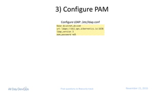 November	15,	2016Post questions to #security-track
3)	Configure	PAM
Configure	LDAP:	/etc/ldap.conf
 