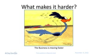 November	15,	2016Post questions to #security-track
What	makes	it	harder?
The	Business	is	moving	faster
 