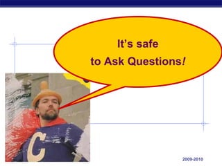 It’s safe
             to Ask Questions!




AP Biology                   2009-2010
 