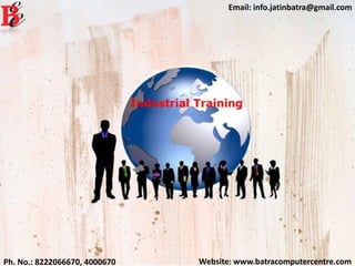 Website: www.batracomputercentre.comPh. No.: 8222066670, 4000670
Email: info.jatinbatra@gmail.com
 