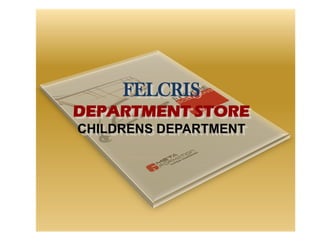 FELCRIS
DEPARTMENT STORE
CHILDRENS DEPARTMENT
 